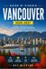VANCOUVER GUIDA DI VIAGGIO 2026-2027: Pianifica il tuo percorso attraverso Stanley Park, Granville Island e la North Shore