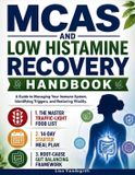 MCAS Independently Published MCAS and Low Histamine Recovery Handbook: A Guide to Managing Your Immune System, Identifying Triggers and Restoring Vitality.