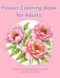 Flower Coloring Book for Adults: Beautiful Floral Designs for Relaxation and Stress Relief
