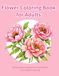 Flower Coloring Book for Adults: Beautiful Floral Designs for Relaxation and Stress Relief