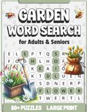 Garden Word Search for Adults: 80+ Large Print Relaxing Word Find Puzzles Featuring Flowers, Plants & Garden Life | Perfect Gardening Gift for Men, Women and Seniors