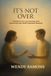 It's Libri GmbH It's Not Over, A Mother's Love, Loss and Hope after Discovering Near-Death Experience Research