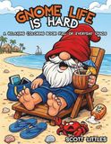 Gnome Life Is hard: A Relaxing Coloring Book Full of Everyday Chaos