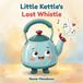 Little Kettle's Lost Whistle