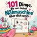 101 Dinge, die nur deine Nähmaschine über dich weiß