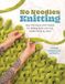 No Quarry Books No Needles Knitting: Easy Techniques and Projects for Making Quick and Cozy Modern Knits by Hand
