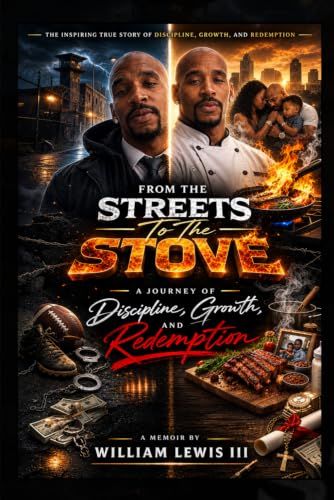 From The Streets To The Stove: A JOURNEY OF Discipline, Growth, and Redemption