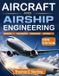 AIRCRAFT Independently Published Aircraft and Airship Engineering: Aerodynamics, Structures, Stability, Propulsion, and Modern Design Methods Paperback