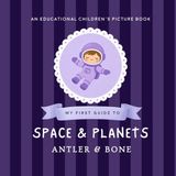 My Antler & Bone My First Guide to Space and Planets