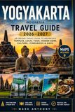 Yogyakarta Travel Guide 2026–2027: An Insider Travel Guide to Temples, Local Food, Hidden Gems, Culture, Itineraries & Maps in Indonesia