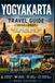 Yogyakarta Travel Guide 2026–2027: An Insider Travel Guide to Temples, Local Food, Hidden Gems, Culture, Itineraries & Maps in Indonesia