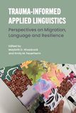 Trauma-Informed Icecat Trauma-Informed Applied Linguistics: Perspectives on Migration, Language and Resilience