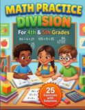 Math Practice Division for 4th & 5th Grades: Long Division Workbook: 25 Exercises with Solutions to Build Long Division Skills for Grades 4-5