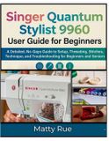 Singer Quantum Stylist 9960 User Guide for Beginners