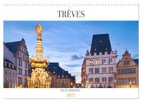 TRÈVES CALVENDO TRÈVES VILLE ROMAINE (Calendrier mural 2027 DIN A3 vertical)