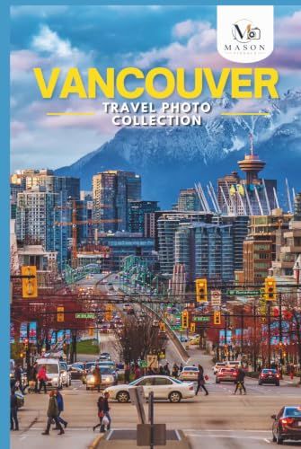 Vancouver, Canada Travel Photo Collection: A Photo Book of the Most Beautiful Attractions and Places to Explore (Full-Color)