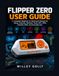 Flipper Zero FLIPPER ZERO USER GUIDE Paperback