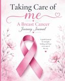 Taking Care of Me: A Breast Cancer Journey Journal
