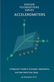 Sensor Foundations Series: Accelerometers: A Beginner’s Guide to Concepts, Applications, and Real-World Use Cases: 1