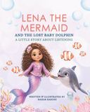 LENA THE MERMAID AND THE LOST BABY DOLPHIN: A LITTLE STORY ABOUT LISTENING