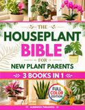 The Houseplant Bible for New Plant Parents: The Home-First Method to Stop Killing Your Indoor Plants and Build Your Green Home | Light Placement Rules, 7 No-Fail Watering Tips & Pest-Proof Secrets