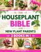 The Houseplant Bible for New Plant Parents: The Home-First Method to Stop Killing Your Indoor Plants and Build Your Green Home | Light Placement Rules, 7 No-Fail Watering Tips & Pest-Proof Secrets