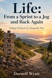 Life: From a Sprint to a Jog and Back Again: Things I Picked Up Along the Way