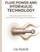 Fluid Libri GmbH Fluid Power and Hydraulic Technology: Understanding Hydraulic Systems, Pressure and Flow Control, Pumps, Actuators, Valves, and Applications