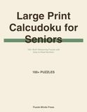 Large Print Calcudoku for Seniors: 100+ Brain-Sharpening Puzzles with Easy-to-Read Numbers: Daily Puzzle Collection to Keep Your Mind Active and Engaged