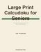 Large Print Calcudoku for Seniors: 100+ Brain-Sharpening Puzzles with Easy-to-Read Numbers: Daily Puzzle Collection to Keep Your Mind Active and Engaged