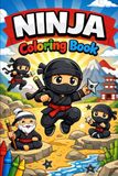 Ninja Coloring Book: Fun and Adorable Ninja Adventures for Kids | Action-Packed Coloring Pages