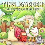 Tiny Garden Coloring Book: Whimsical Pocket World Coloring Pages Featuring Tiny Critters, Garden Treasures, and Peaceful Outdoor Escapes for All Ages to Enjoy Relaxation