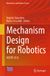 Mechanism Springer Nature Mechanisms and Machine Science 214- Mechanism Design for Robotics