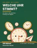 Welche Uhr stimmt?: 120 Rätsel: Uhrzeiten lesen, Zeit rechnen, Digitaluhr verstehen – für Kinder von 6 bis 9, mit Lösungen