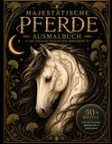 Majestätische Pferde: 50 Kunstvolle Pferdeillustrationen zum Ausmalen
