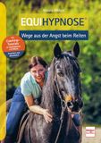 Equihypnose MÜLler RÜSchlikon Equihypnose - Wege aus der Angst beim Reiten