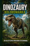 Dinozaury Kolorowanka: 40 realistycznych dinozaurów do kolorowania dla dzieci i fanów prehistorii
