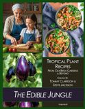 The Edible Jungle Volume III: Tropical Plant Recipes - From Ola Brisa Gardens & Beyond