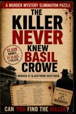THE KILLER NEVER KNEW BASIL CROWE: 12,520 Names. 21 Clues. 1 Killer. A Find-the-Killer Murder Mystery Elimination Puzzle for Adults