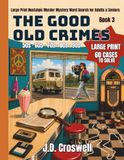The Good Old Crimes Book 3: Large Print Nostalgic Murder Mystery Word Search for Adults & Seniors