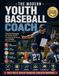 The Modern Youth Baseball Coach: Practical Strategies for Building Skills, Developing Character, and Creating Winning Teams