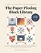 The Paper Piecing Block Library: 60 Foundation Paper Piecing Patterns