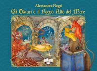 Gli Oscuri e il Regno Alto del Mare. Ediz. illustrata