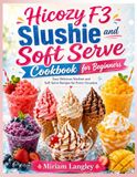 Hicozy F3 Slushie and Soft Serve Cookbook for Beginners
