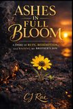 Ashes in Full Bloom: A Story of Ruin, Redemption, and Raising My Brother’s Son