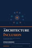 The Architecture of Inclusion: How Leaders Engineer Equity, Align Their Organizations and Build Institutions That Last