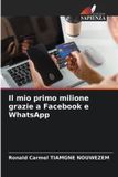 Il Edizioni Sapienza Il mio primo milione grazie a Facebook e WhatsApp