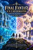 FINAL FANTASY X/X-2 HD REMASTER COMPLETE PLAYER’S GUIDE 2026