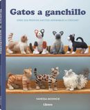 GATOS A GANCHILLO: CREE SUS PROPIOS GATITOS ADORABLES A CROCHET