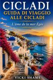 GUIDA DI VIAGGIO ALLE CICLADI: L'anima dell'Egeo